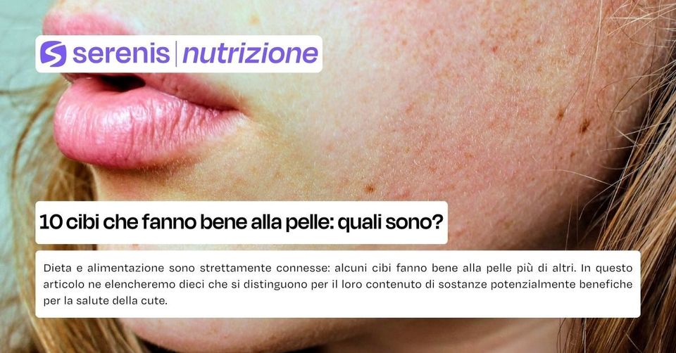 10 cibi che fanno bene alla pelle: quali sono?