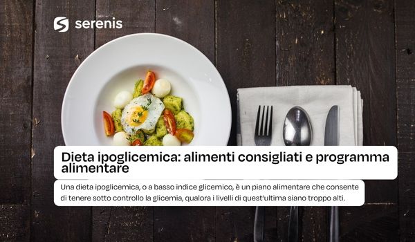 Dieta ipoglicemica: alimenti consigliati e programma alimentare